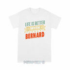 Personalized "Life Is Better With Bernard" Unisex T-Shirt