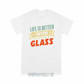 Personalized "Life Is Better With Glass" Unisex T-Shirt