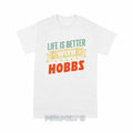 Personalized "Life Is Better With Hobbs" Unisex T-Shirt