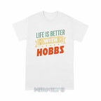 Personalized "Life Is Better With Hobbs" Unisex T-Shirt