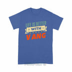 Personalized "Life Is Better With Vang" Unisex T-Shirt